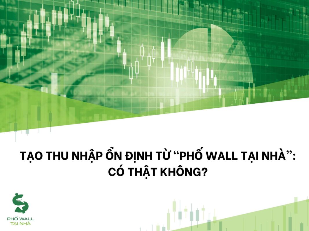 Tạo thu nhập ổn định từ “Phố Wall tại nhà”: Có thật không?