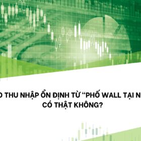 Tạo thu nhập ổn định từ “Phố Wall tại nhà”: Có thật không?