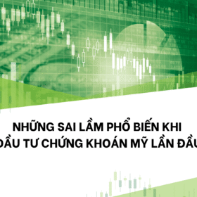Những Sai Lầm Phổ Biến Khi Đầu Tư Chứng Khoán Mỹ Lần Đầu