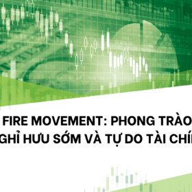 FIRE Movement Là Gì Và Có Ý Nghĩa Gì Với Tự Do Tài Chính?