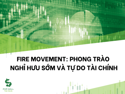FIRE Movement Là Gì Và Có Ý Nghĩa Gì Với Tự Do Tài Chính?