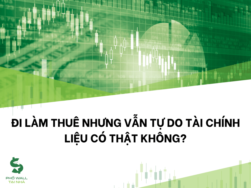 Đi Làm Thuê Nhưng Vẫn Tự Do Tài Chính – Liệu Có Thật Không?
