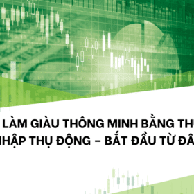 Làm Giàu Thông Minh Bằng Thu Nhập Thụ Động – Bắt Đầu Từ Đâu?