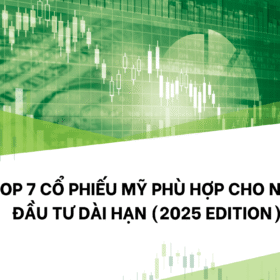 Top 7 cổ phiếu Mỹ phù hợp cho nhà đầu tư dài hạn (2025 Edition)