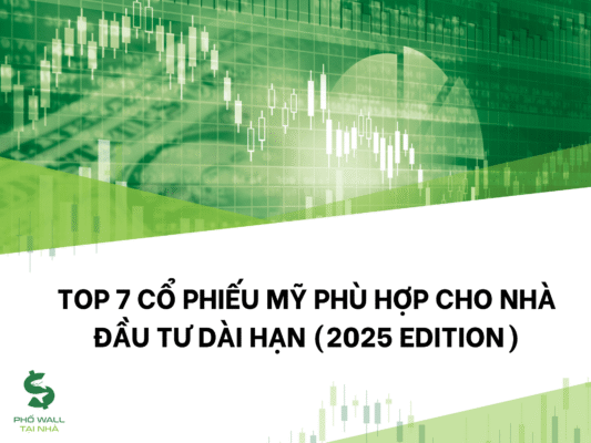 Top 7 cổ phiếu Mỹ phù hợp cho nhà đầu tư dài hạn (2025 Edition)