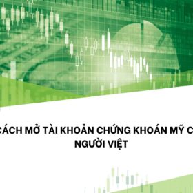 Cách mở tài khoản chứng khoán Mỹ cho người Việt