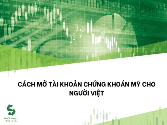 Cách mở tài khoản chứng khoán Mỹ cho người Việt