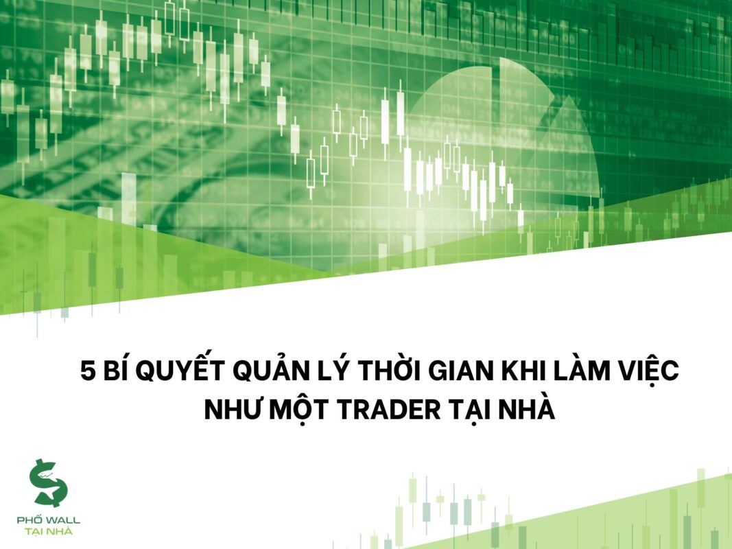 5 bí quyết quản lý thời gian khi làm việc như một trader tại nhà