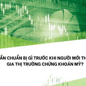 Cần chuẩn bị gì trước khi người mới tham gia thị trường chứng khoán Mỹ?