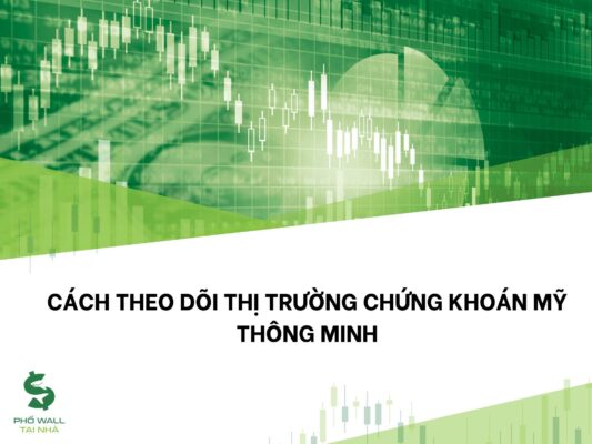 Cách theo dõi thị trường chứng khoán Mỹ thông minh