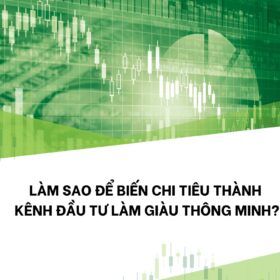 Làm sao để biến chi tiêu thành kênh đầu tư làm giàu thông minh?